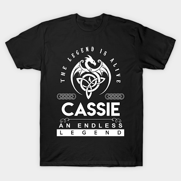 Cassie Name T Shirt - The Legend Is Alive - Cassie An Endless Legend Dragon Gift Item T-Shirt by riogarwinorganiza